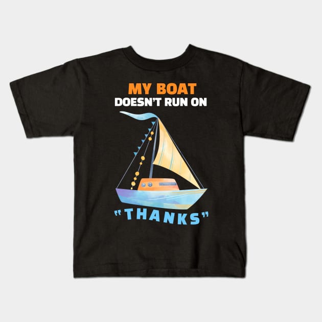 My Boat Doesn't Run On "THANKS" Kids T-Shirt by RemyVision